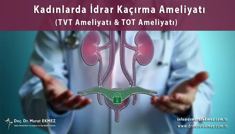 İdrar Kaçırma Ameliyatı (TOT Ameliyatı - TVT Ameliyatı)